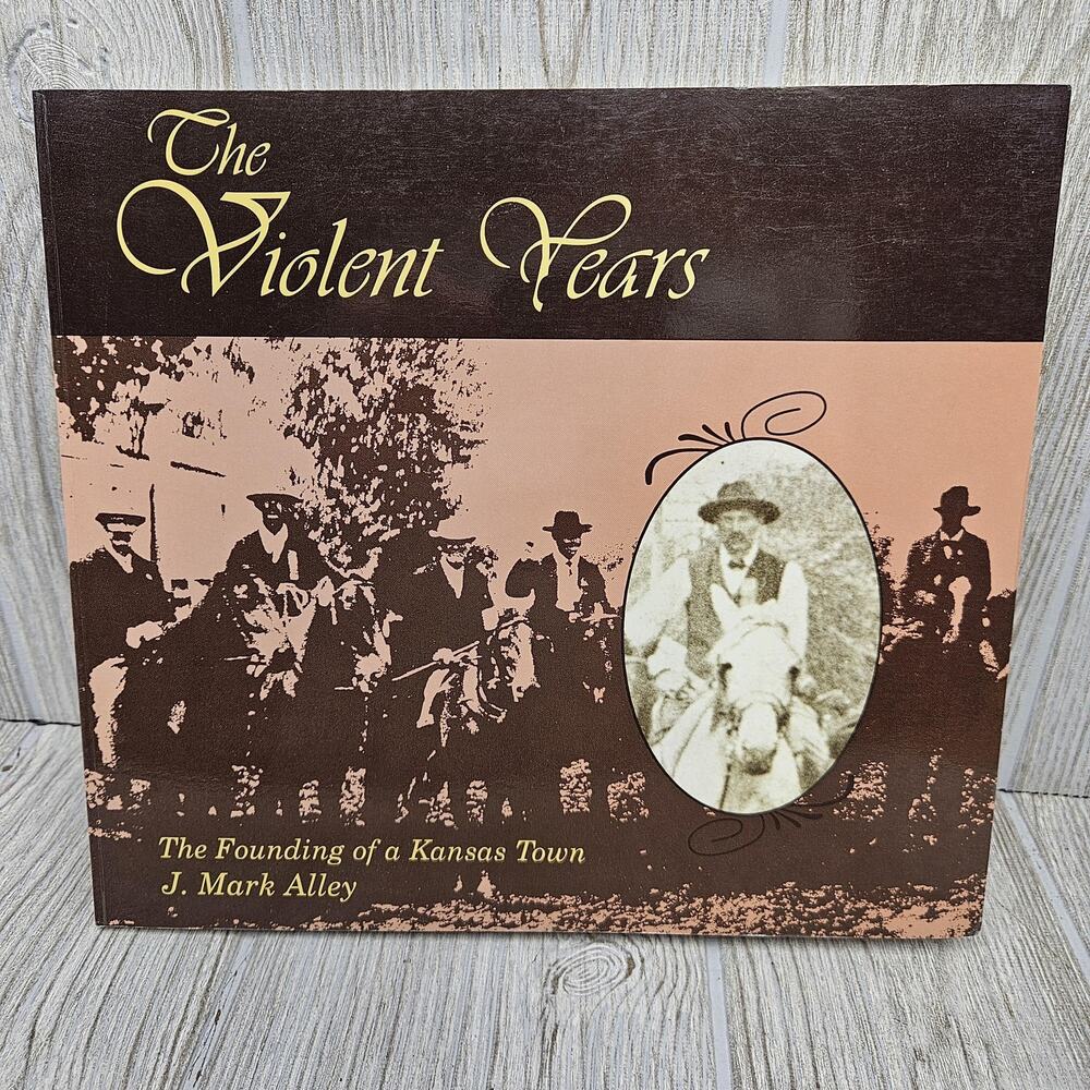 Vintage The Violent Years J Mark Alley Kansas Town History Softcover Prairie Boo